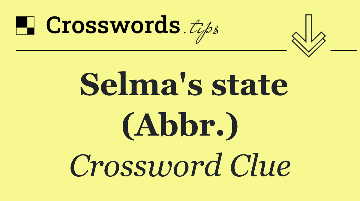 Selma's state (Abbr.)