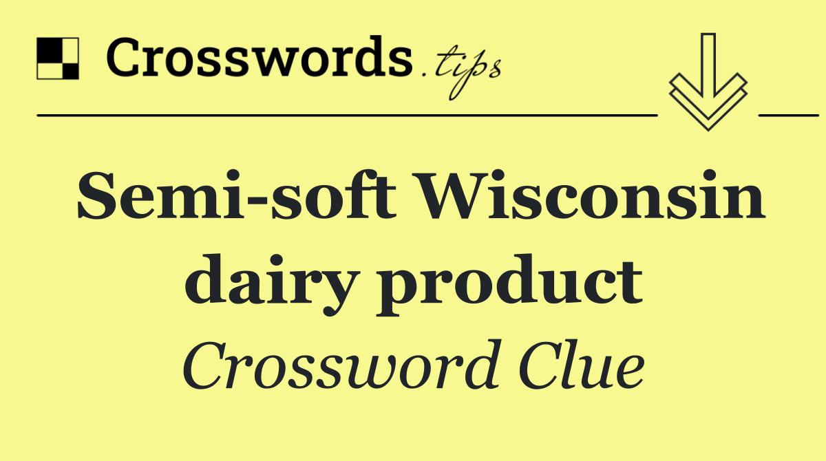 Semi soft Wisconsin dairy product