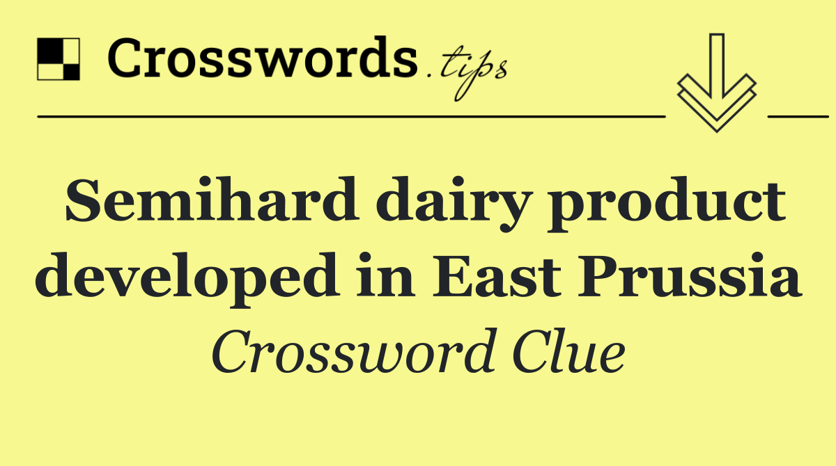 Semihard dairy product developed in East Prussia