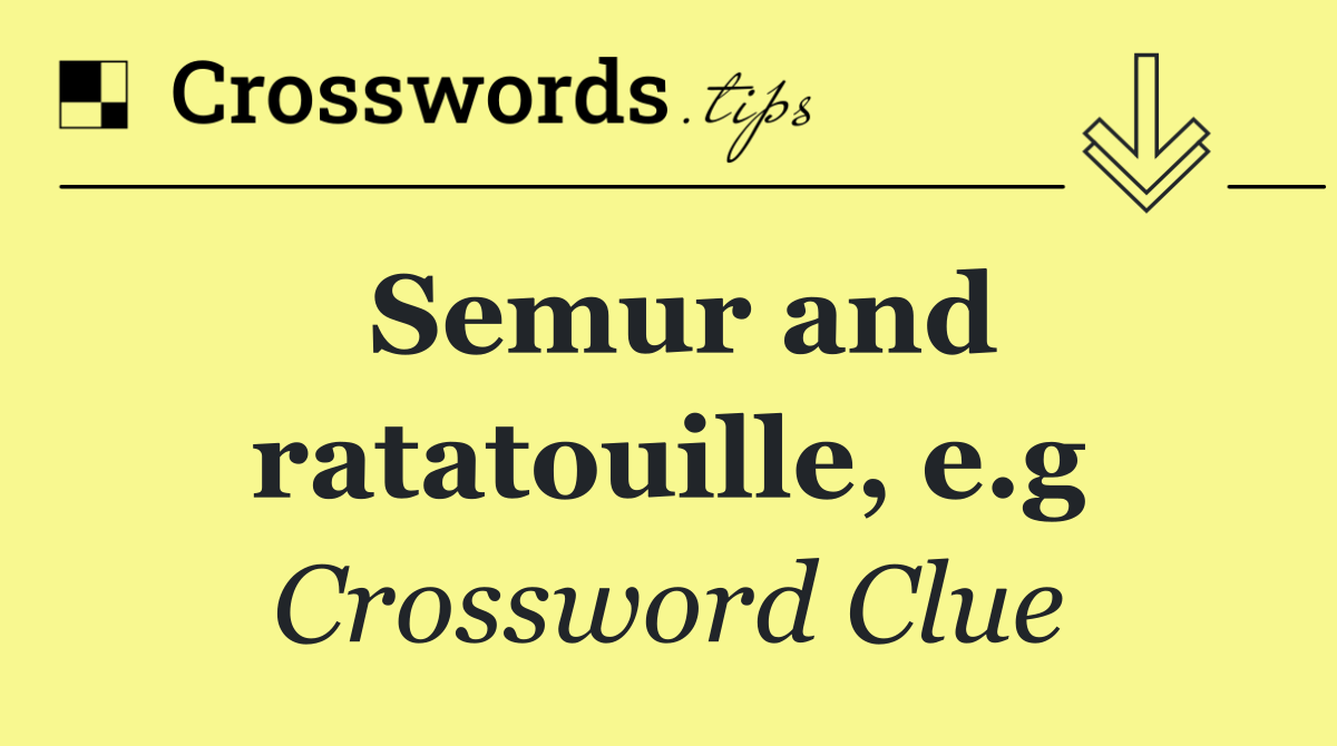 Semur and ratatouille, e.g