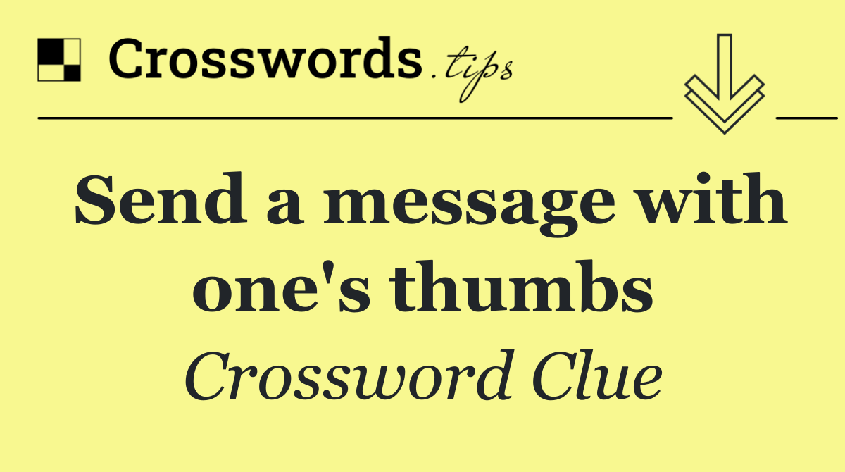 Send a message with one's thumbs