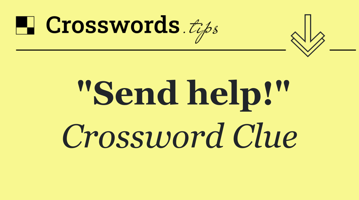 "Send help!"