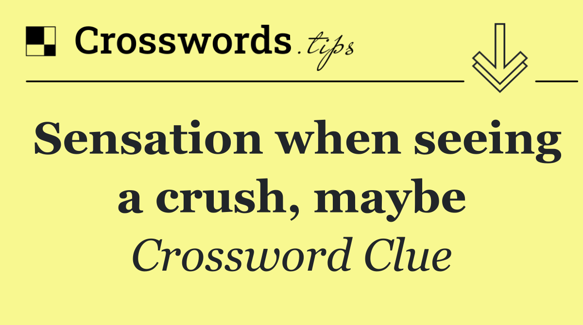 Sensation when seeing a crush, maybe