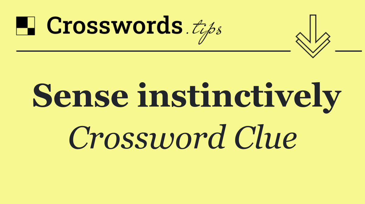 Sense instinctively