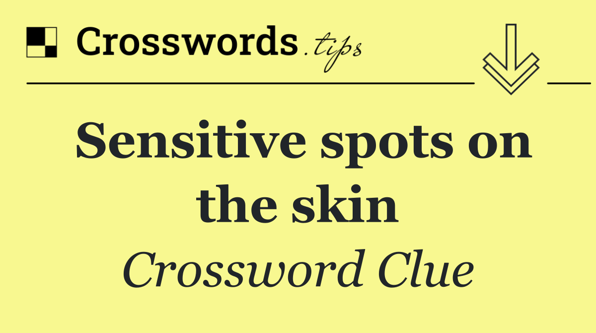 Sensitive spots on the skin