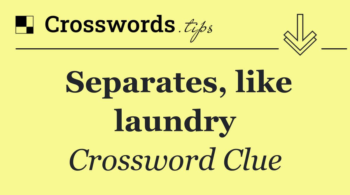 Separates, like laundry