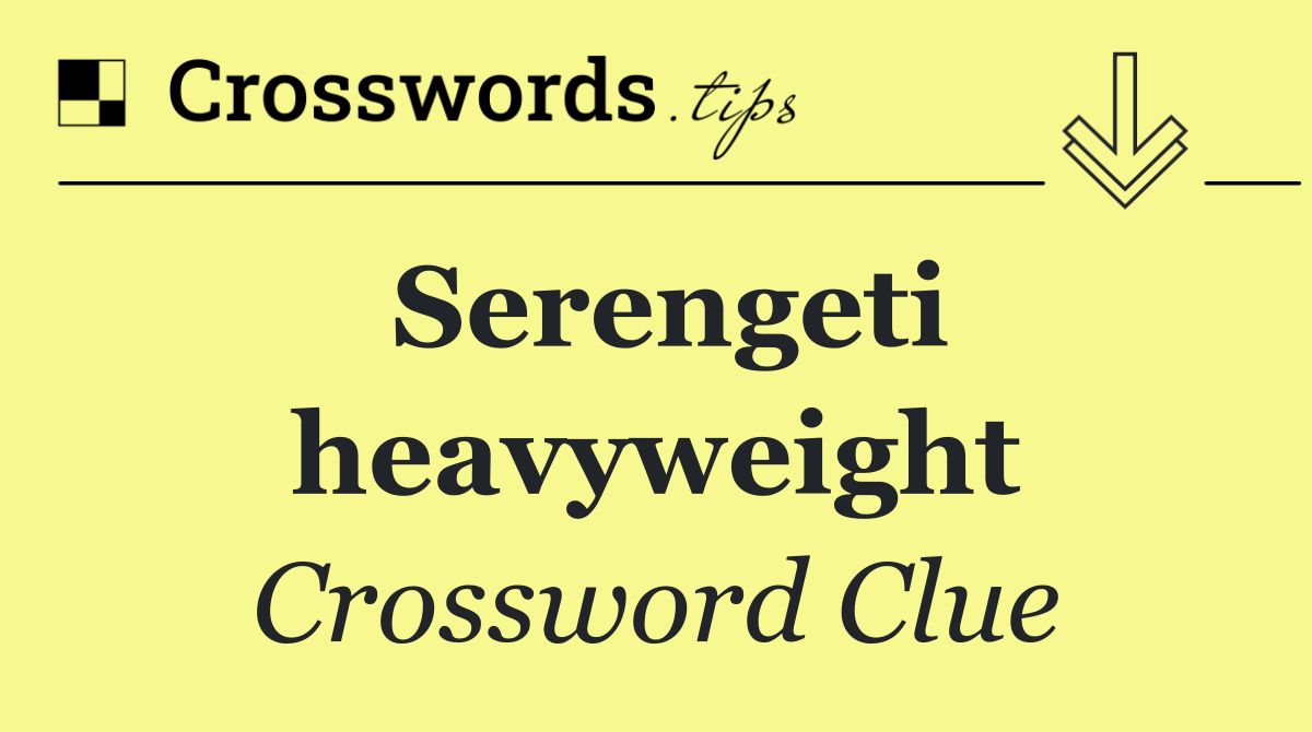 Serengeti heavyweight