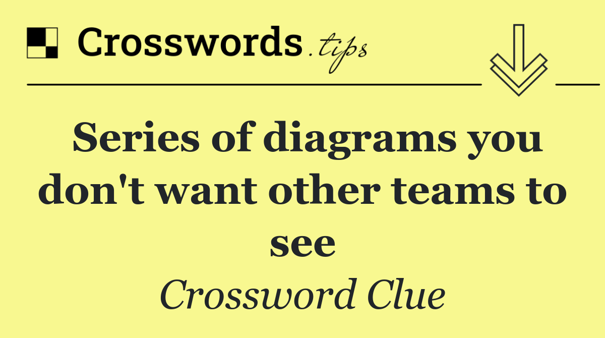 Series of diagrams you don't want other teams to see