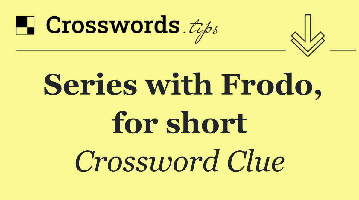 Series with Frodo, for short