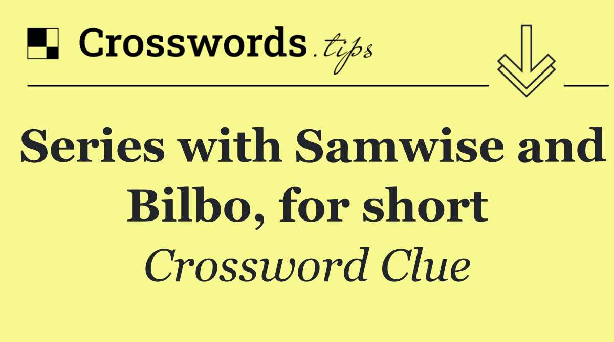 Series with Samwise and Bilbo, for short