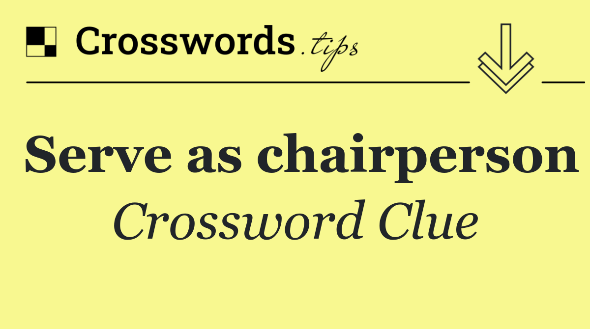 Serve as chairperson