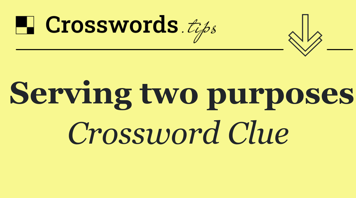 Serving two purposes