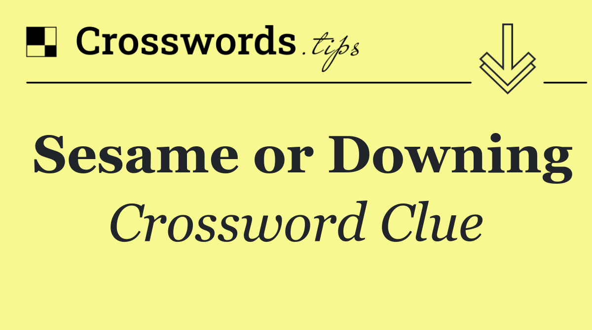 Sesame or Downing Crossword Clue Answer September 6 2024