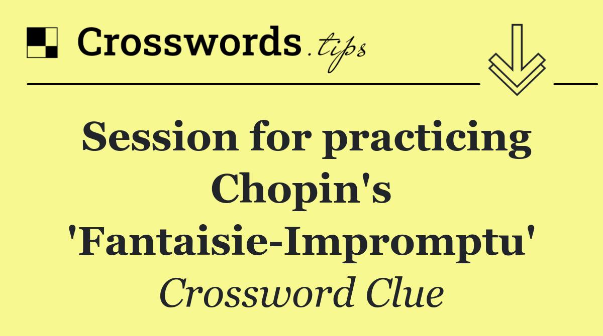 Session for practicing Chopin's 'Fantaisie Impromptu'