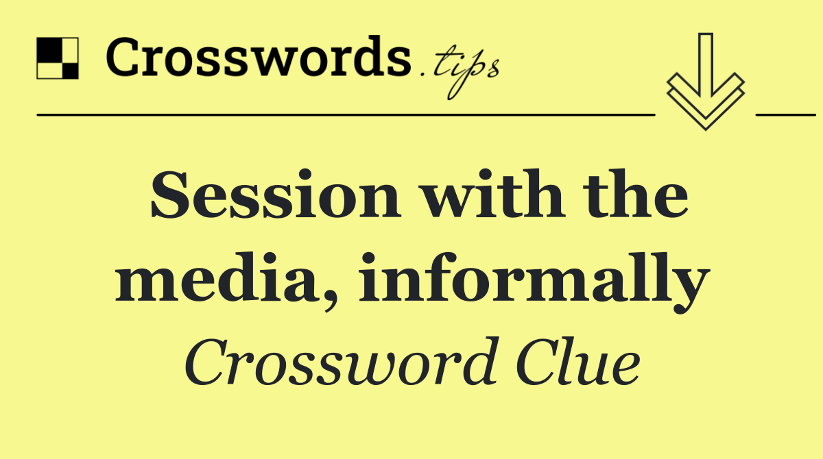 Session with the media, informally