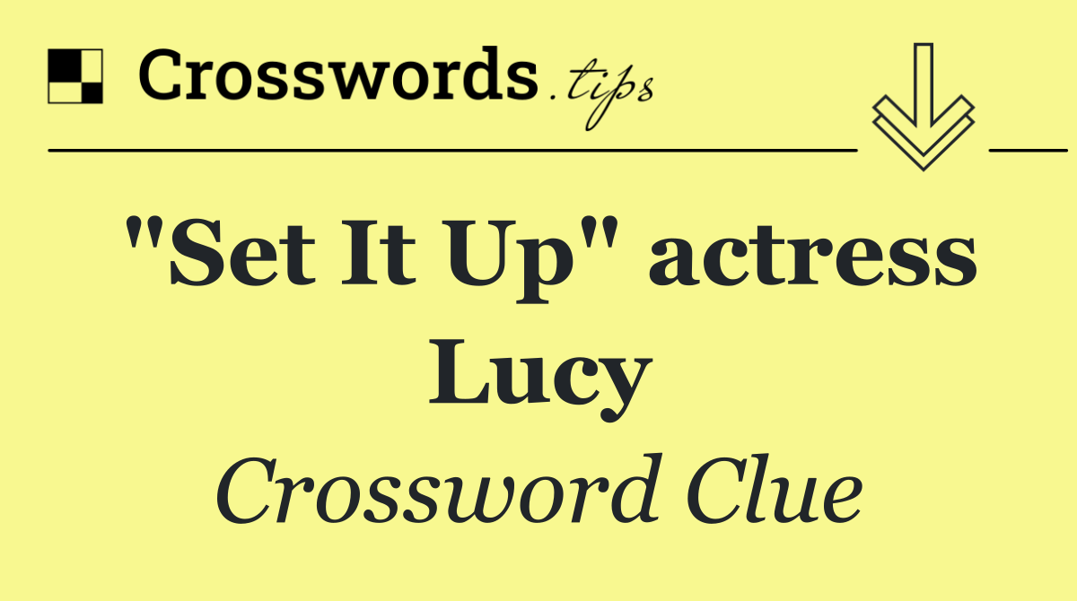 "Set It Up" actress Lucy