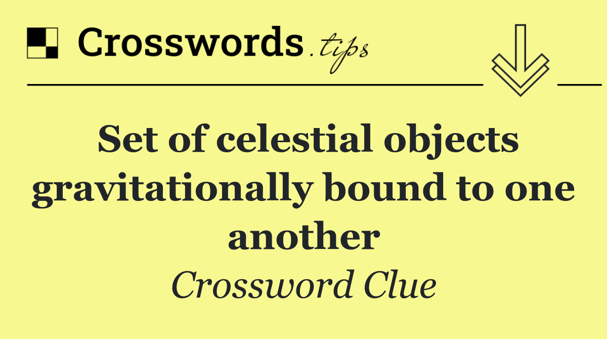 Set of celestial objects gravitationally bound to one another