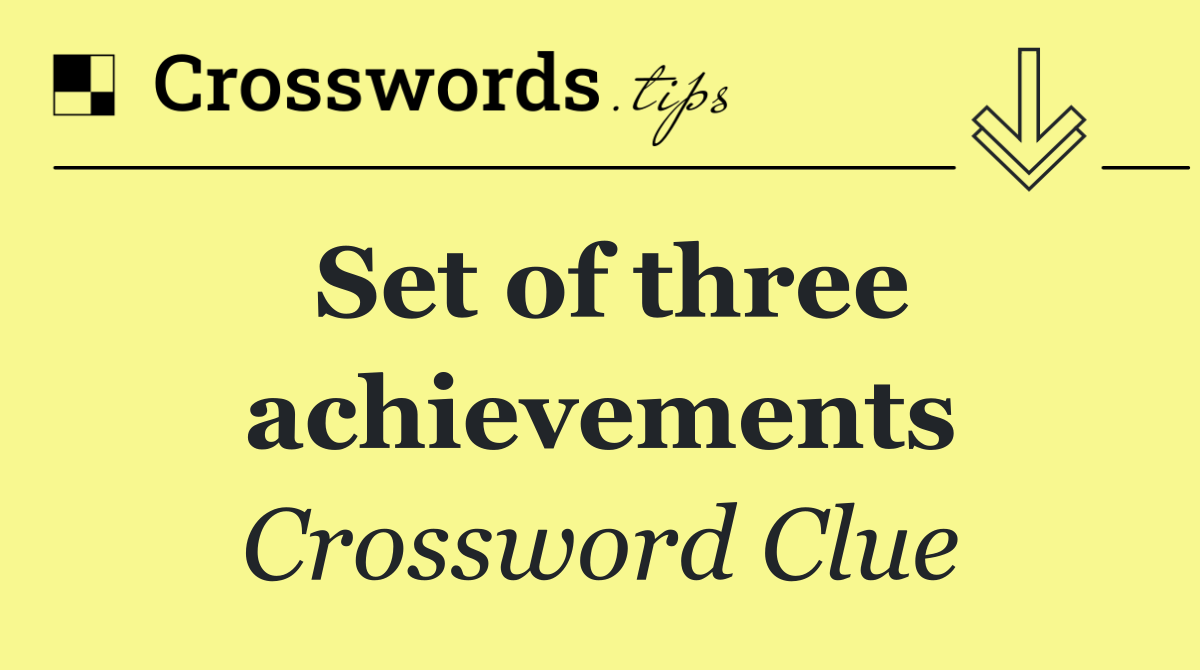 Set of three achievements