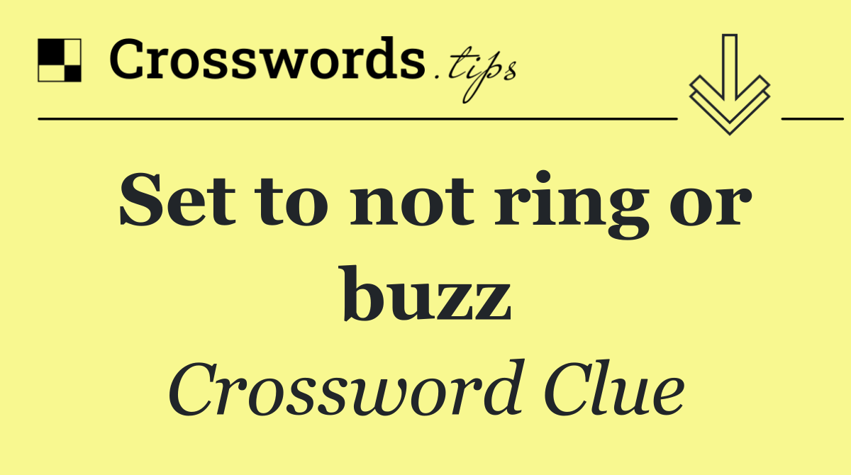 Set to not ring or buzz