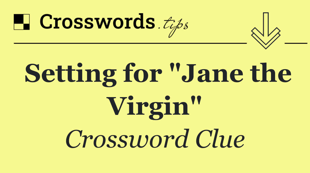 Setting for "Jane the Virgin"