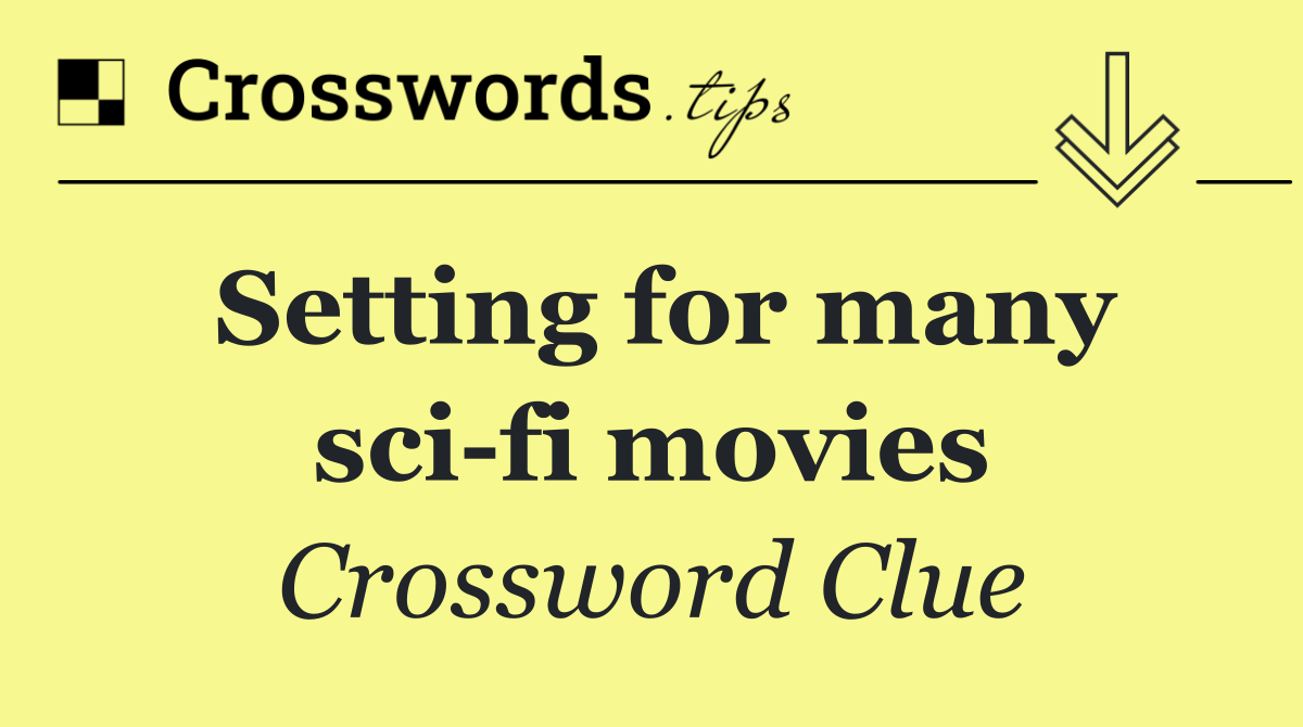 Setting for many sci fi movies