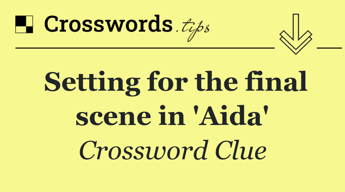 Setting for the final scene in 'Aida'