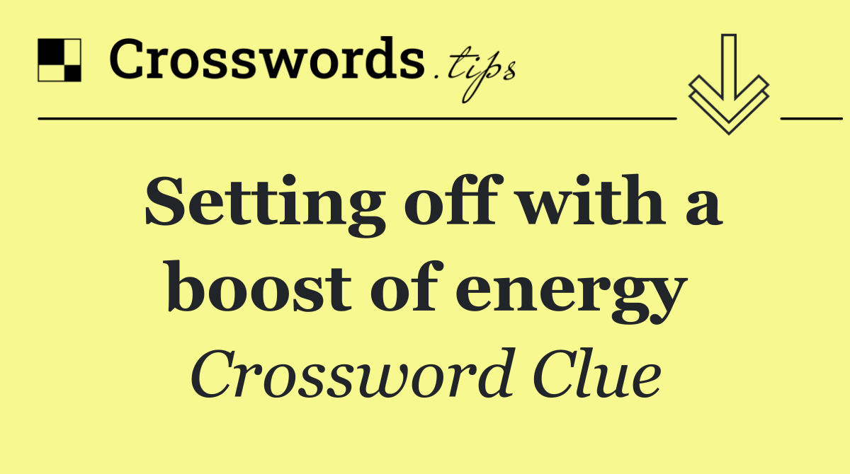 Setting off with a boost of energy