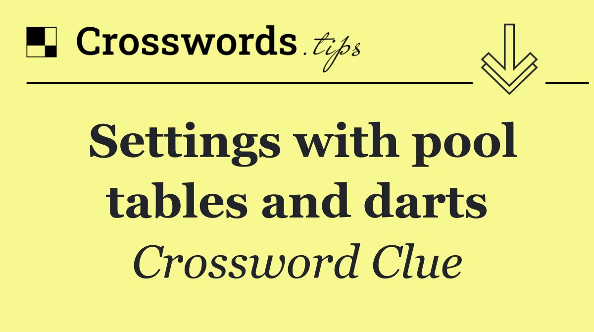 Settings with pool tables and darts