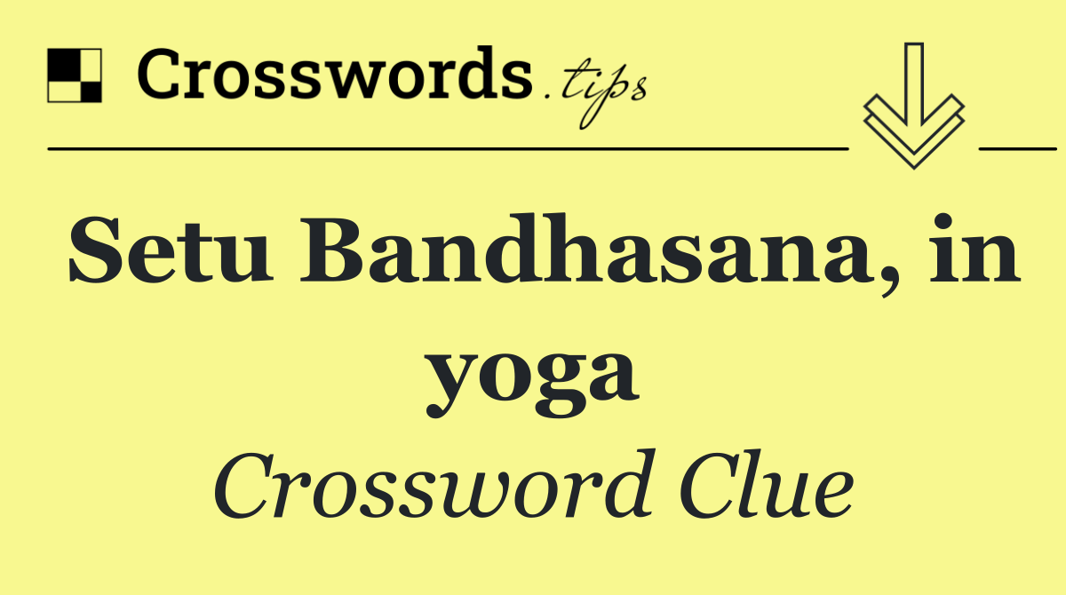 Setu Bandhasana, in yoga