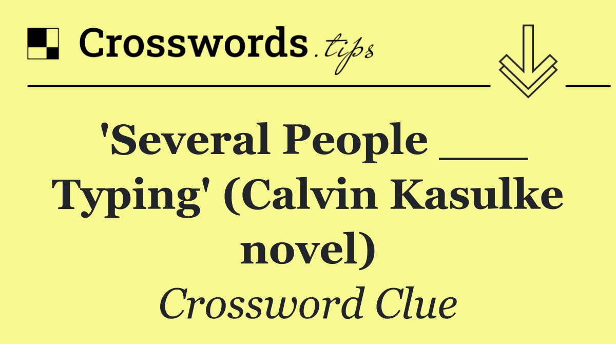 'Several People ___ Typing' (Calvin Kasulke novel)