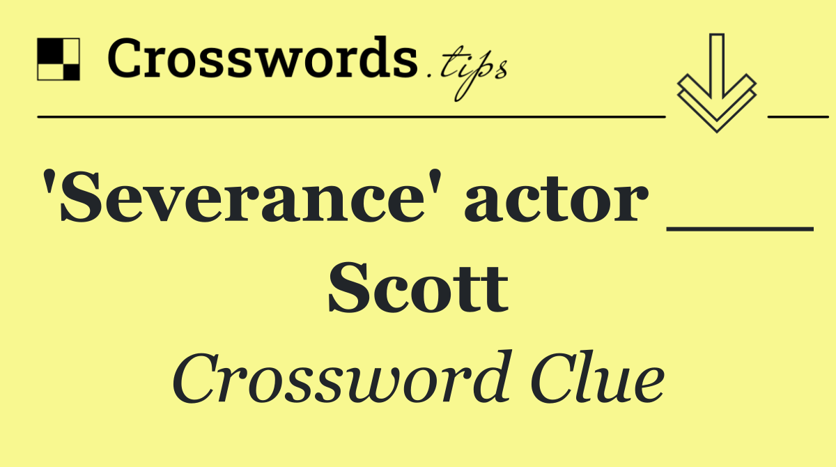 'Severance' actor ___ Scott