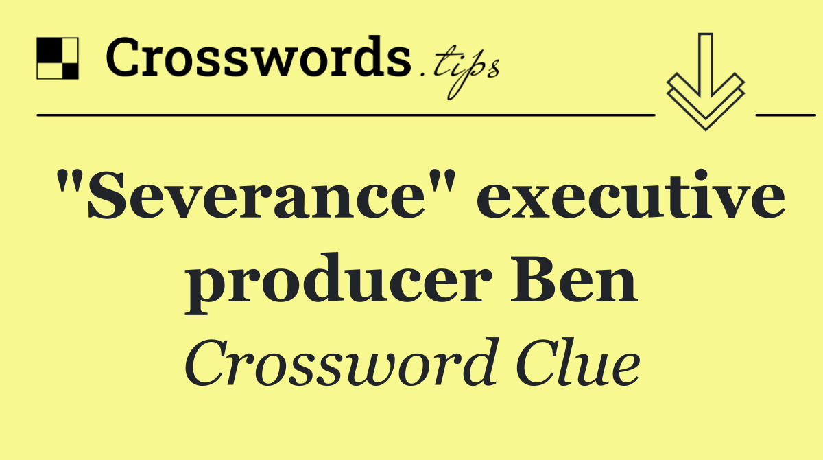 "Severance" executive producer Ben