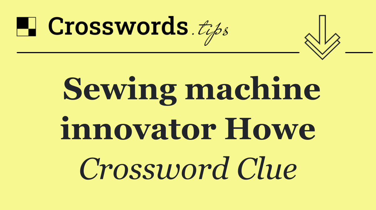 Sewing machine innovator Howe