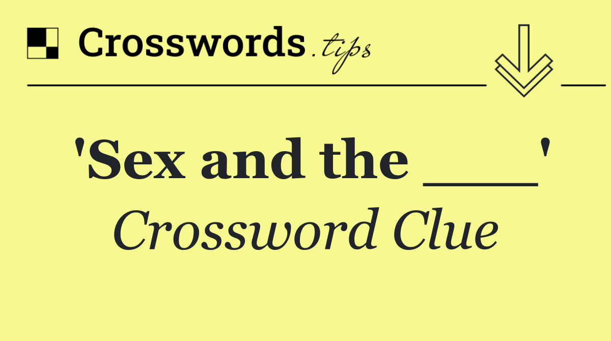 'Sex and the ___'