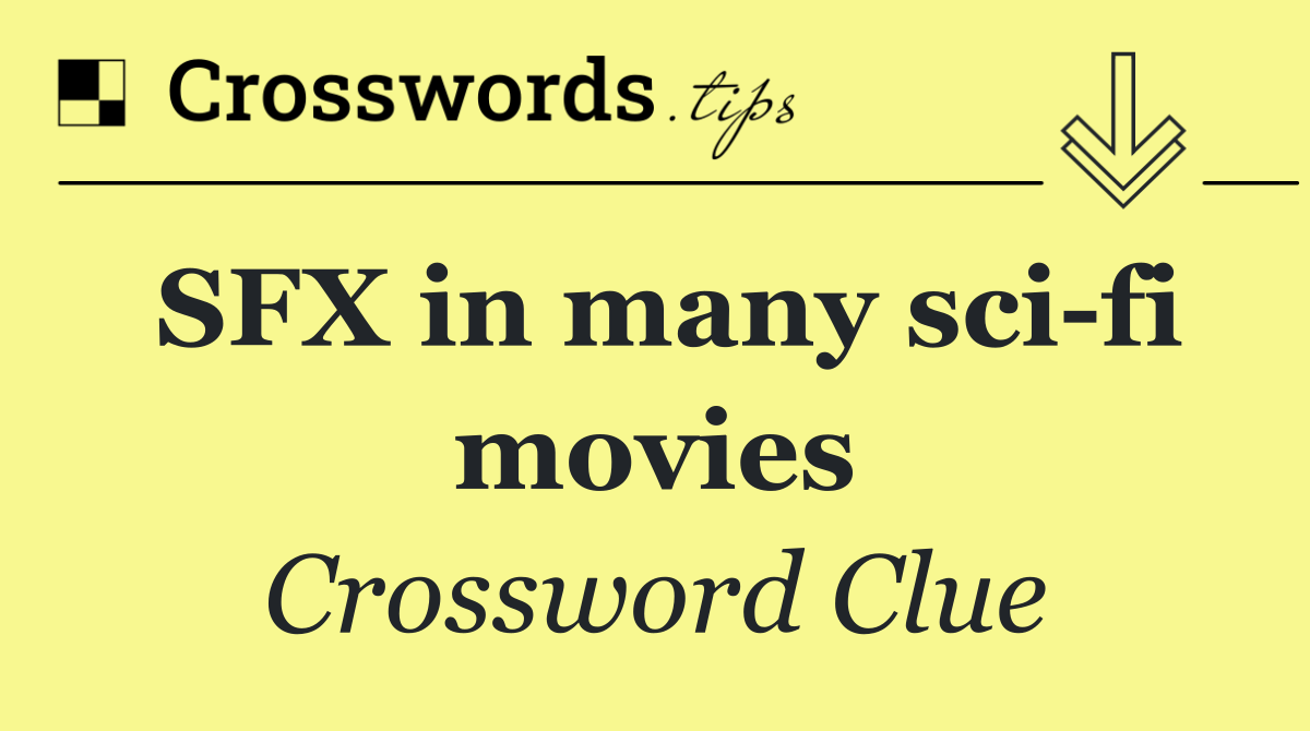 SFX in many sci fi movies