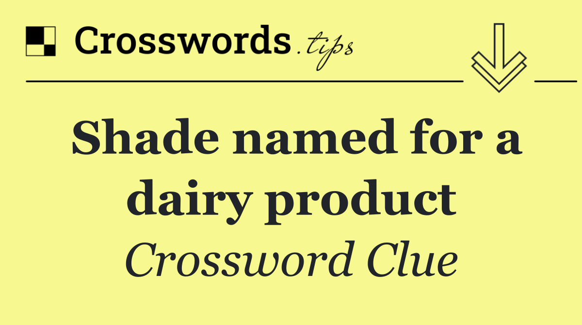 Shade named for a dairy product