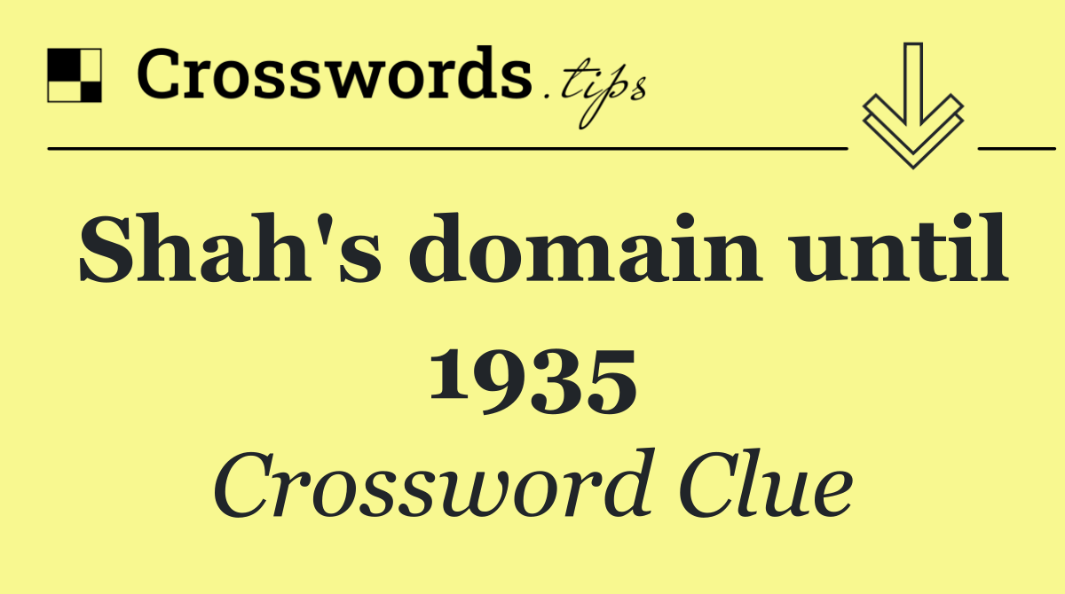Shah's domain until 1935