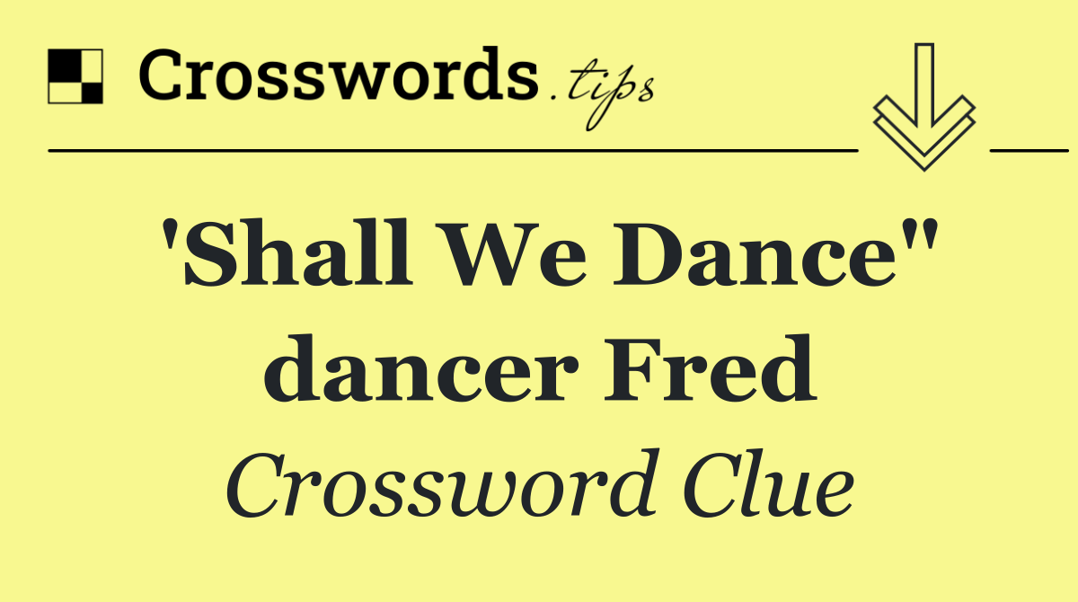 'Shall We Dance" dancer Fred