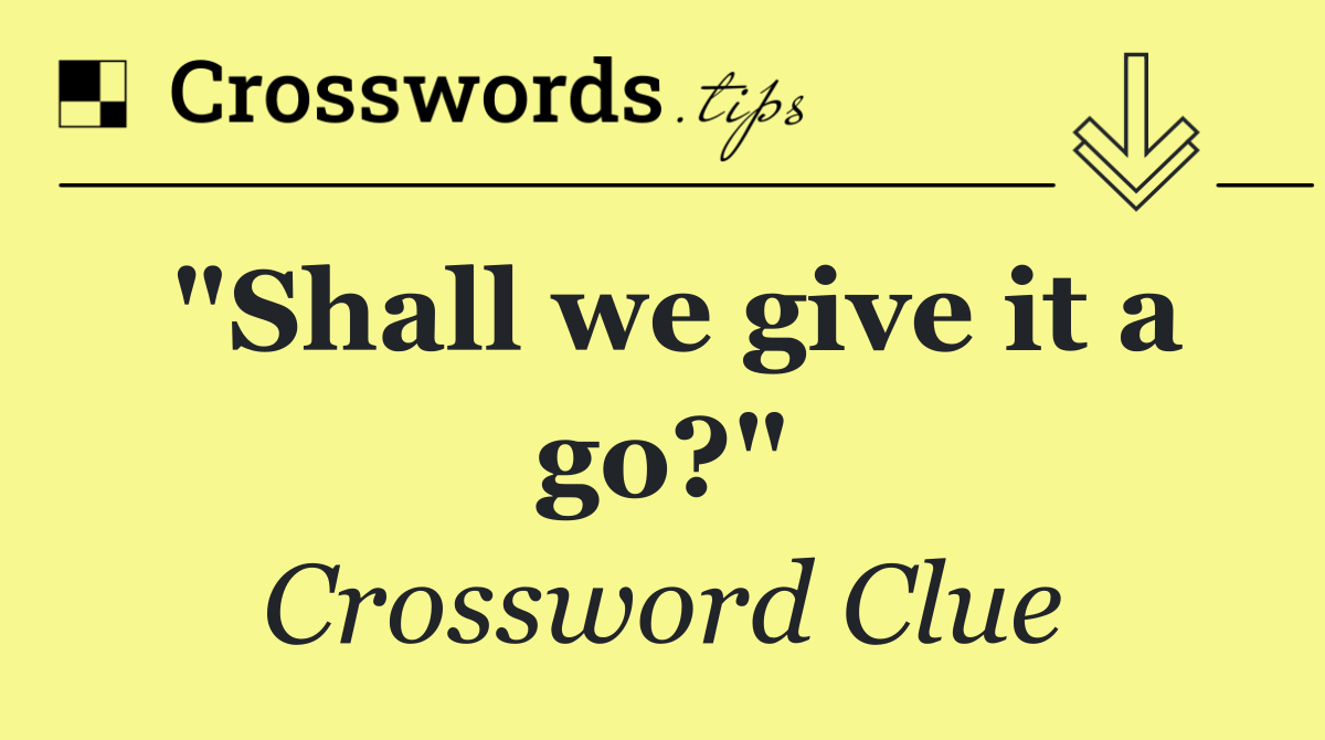 "Shall we give it a go?"