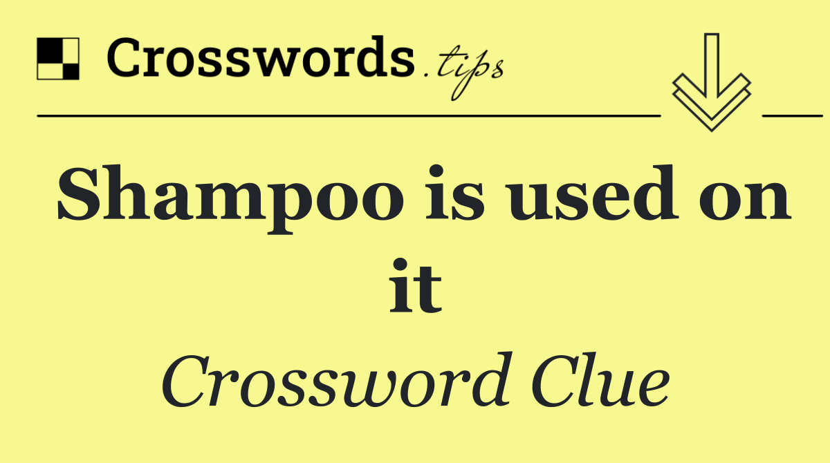 Shampoo is used on it