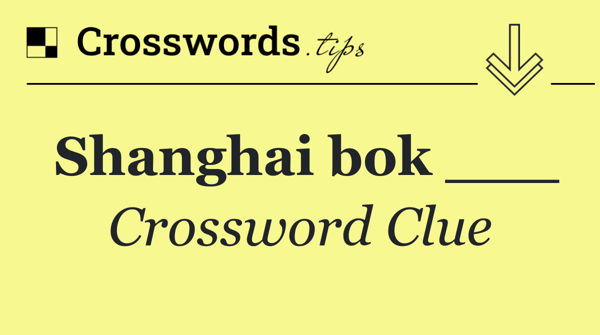 Shanghai bok ___