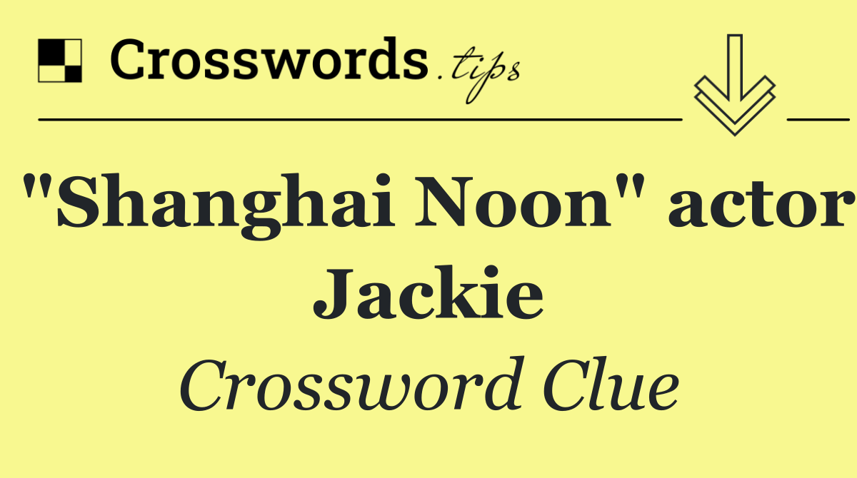 "Shanghai Noon" actor Jackie