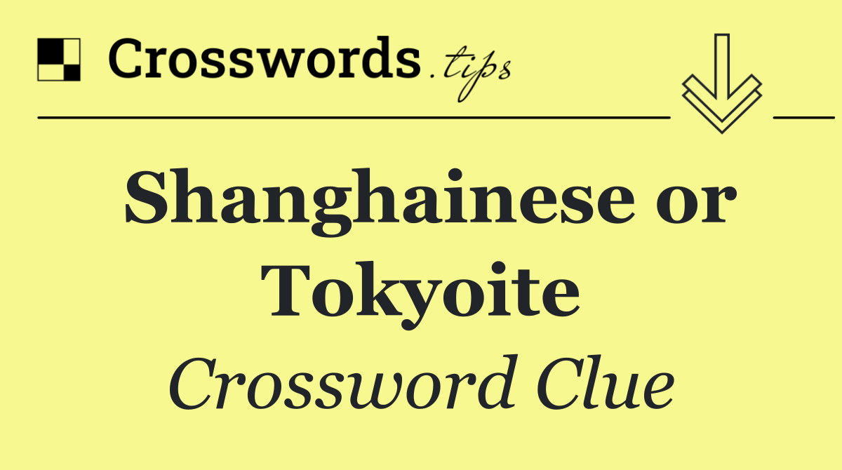 Shanghainese or Tokyoite