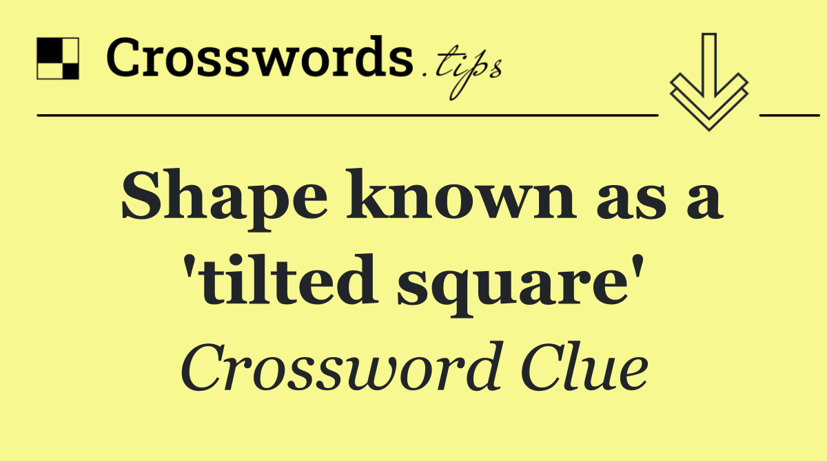 Shape known as a 'tilted square'