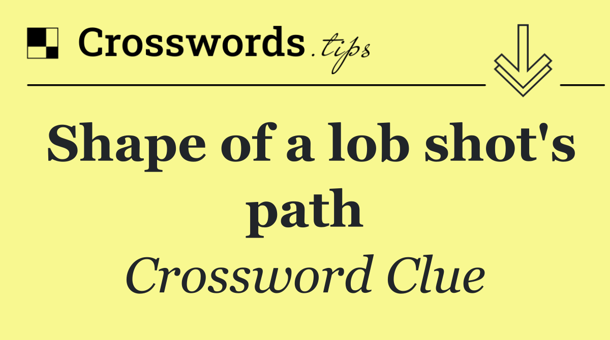 Shape of a lob shot's path