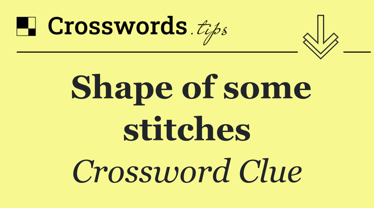Shape of some stitches