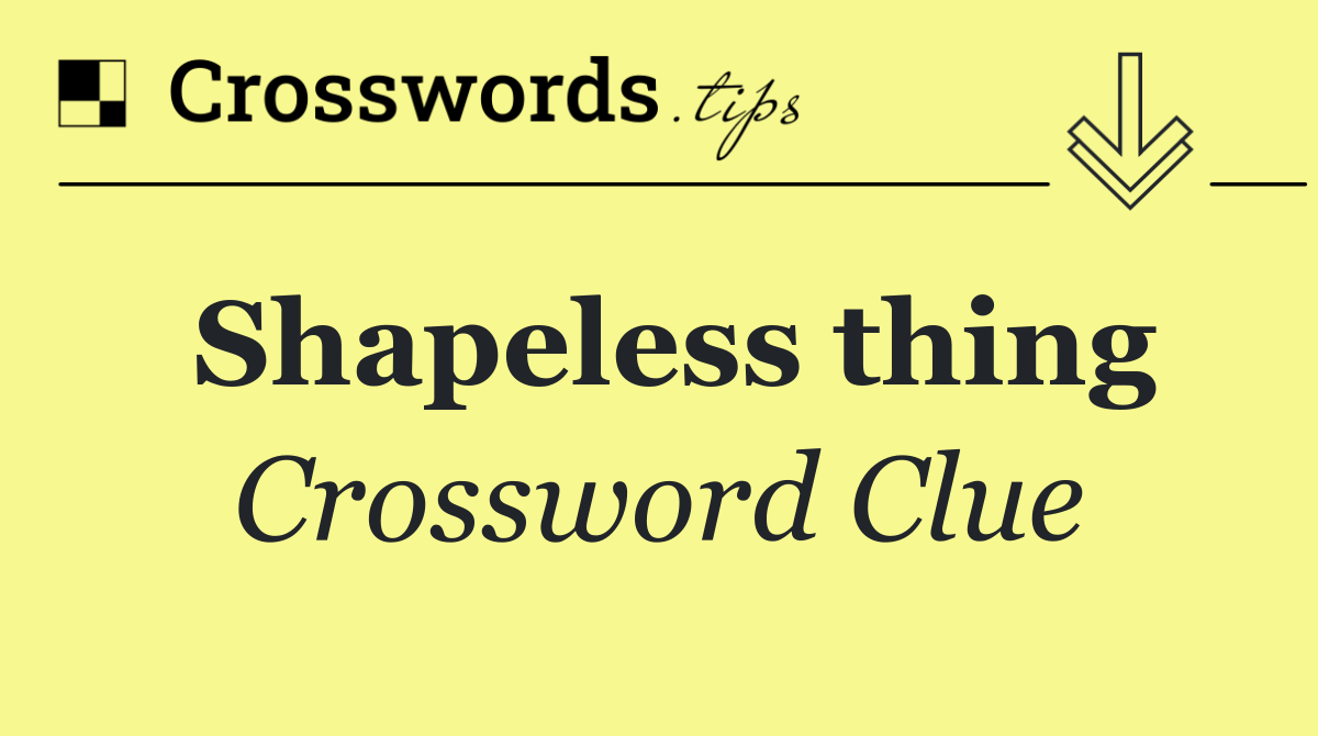 Shapeless thing