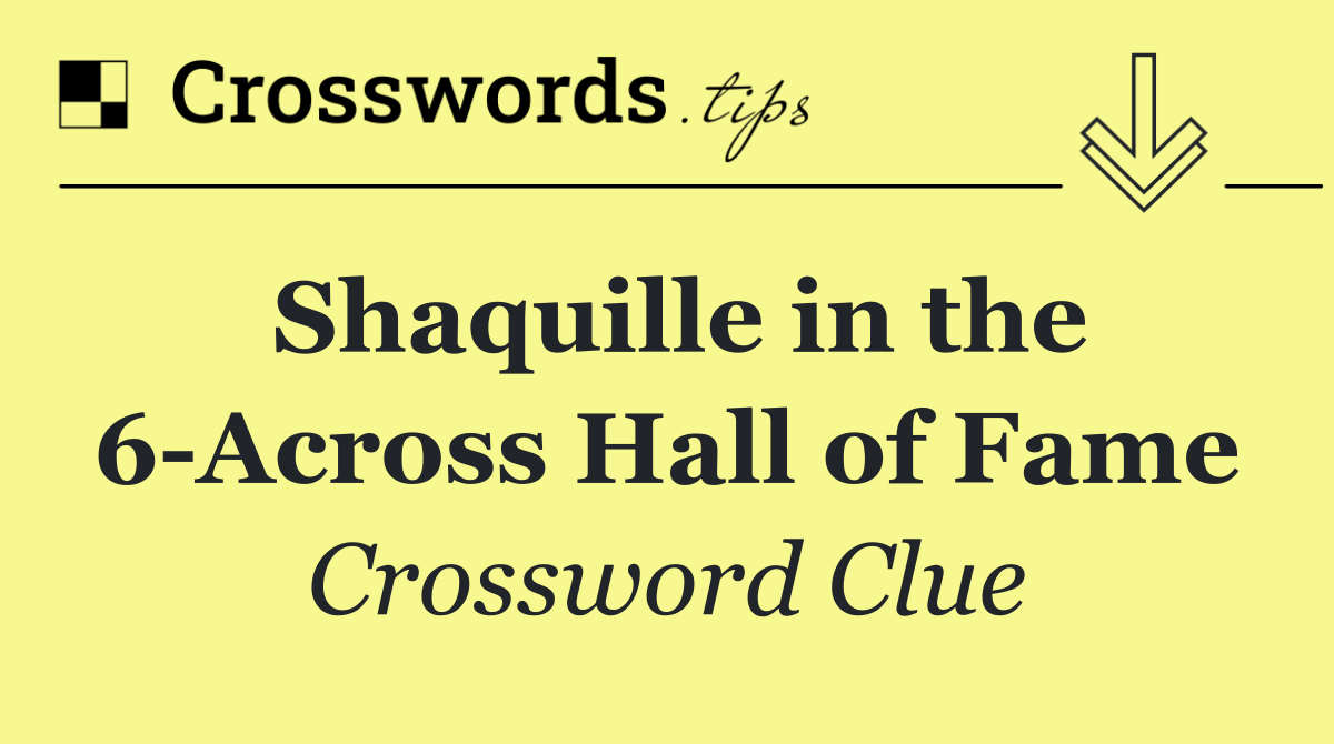 Shaquille in the 6 Across Hall of Fame
