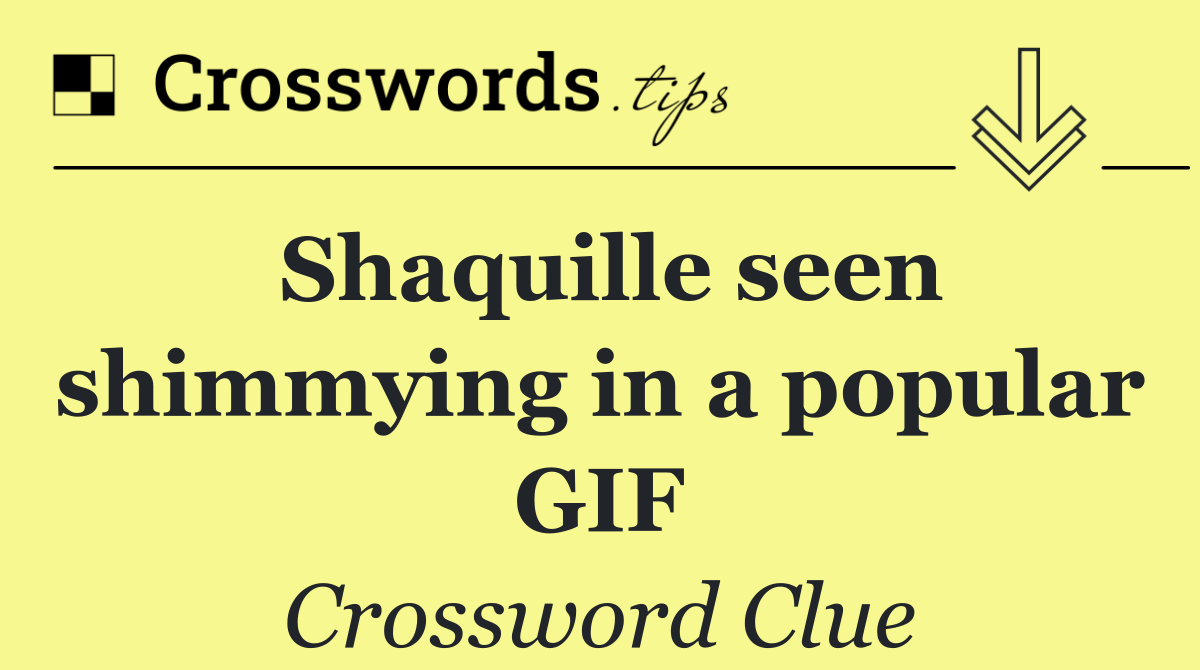 Shaquille seen shimmying in a popular GIF