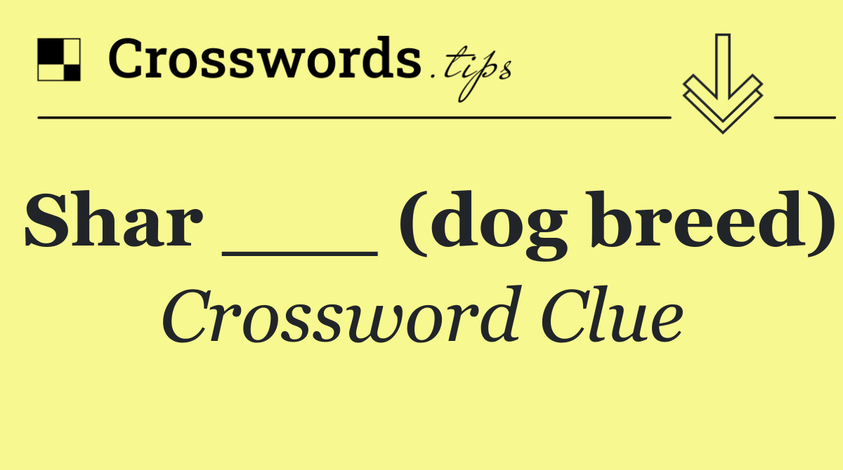 Shar ___ (dog breed)